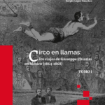 Circo en llamas: Los viajes de Giuseppe Chiarini en México (1864-1868)