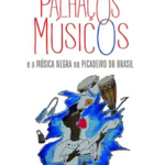 Palhaços Músicos e a Música Negra no Picadeiro do Brasil